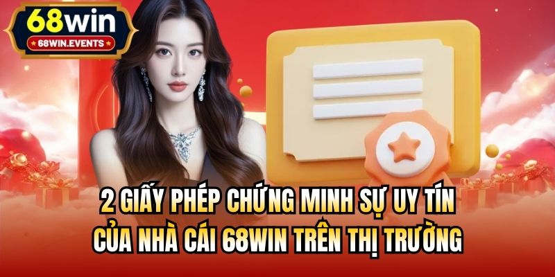 2 giấy phép chứng minh sự uy tín của nhà cái 68win trên thị trường