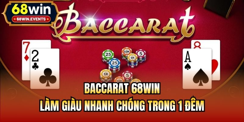 Baccarat 68Win - Làm Giàu Nhanh Chóng Trong 1 Đêm
