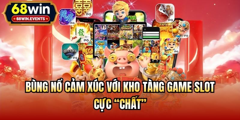 Bùng nổ cảm xúc với kho tàng game slot cực “chất”