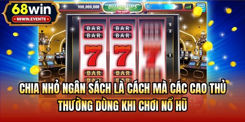 Chia nhỏ ngân sách là cách mà các cao thủ thường dùng khi chơi nổ hũ