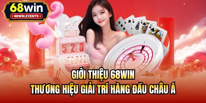 Giới thiệu 68win - thương hiệu giải trí hàng đầu châu Á