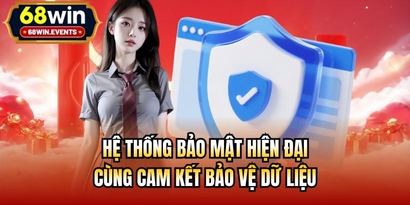 Hệ thống bảo mật hiện đại cùng cam kết bảo vệ dữ liệu