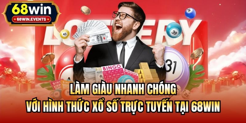 Làm giàu nhanh chóng với hình thức xổ số trực tuyến tại 68win