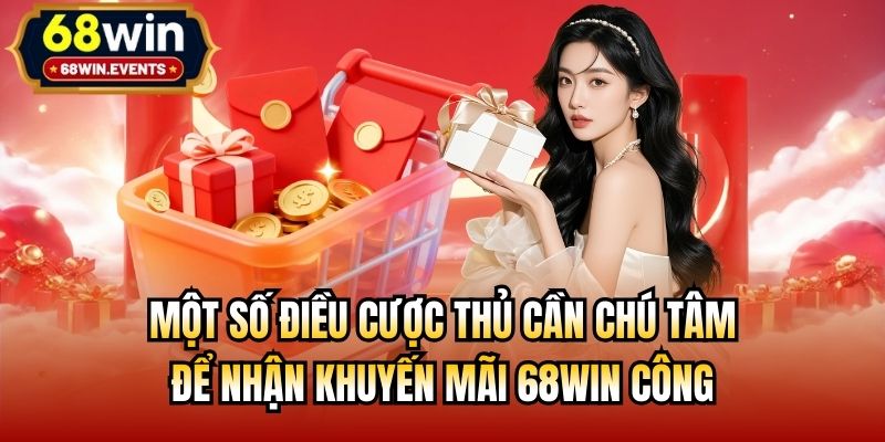 Một số điều cược thủ cần chú tâm để nhận khuyến mãi 68win công