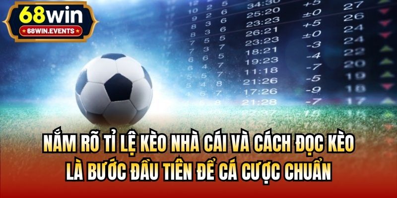 Nắm rõ tỉ lệ kèo nhà cái và cách đọc kèo là bước đầu tiên để cá cược chuẩn