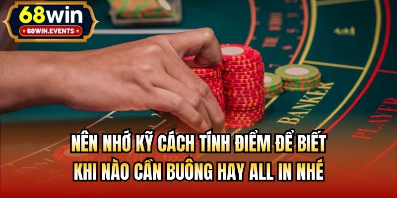 Nên nhớ kỹ cách tính điểm để biết khi nào cần buông hay all in nhé