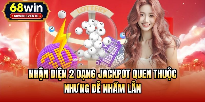 Nhận diện 2 dạng jackpot quen thuộc nhưng dễ nhầm lẫn