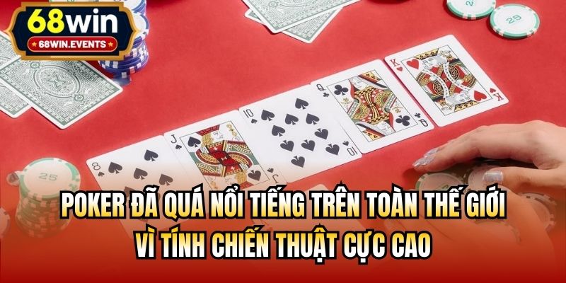 Poker đã quá nổi tiếng trên toàn thế giới vì tính chiến thuật cực cao