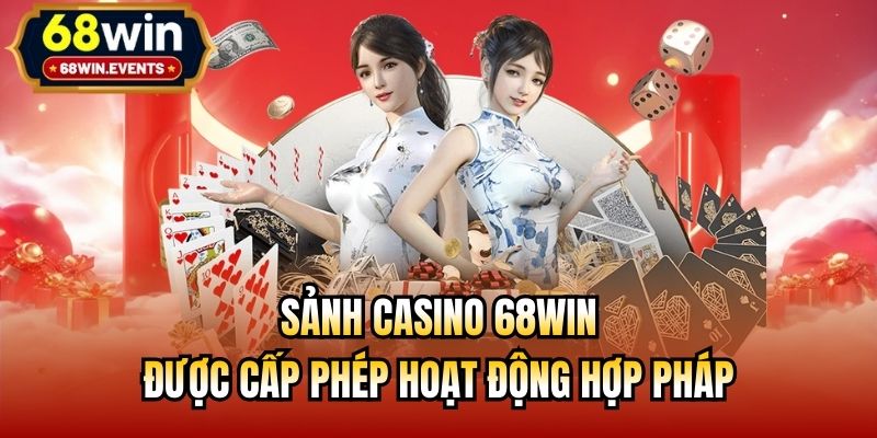 Sảnh Casino 68win được cấp phép hoạt động hợp pháp