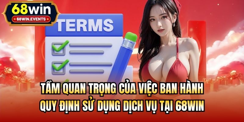 Tầm quan trọng của việc ban hành quy định sử dụng dịch vụ tại 68win