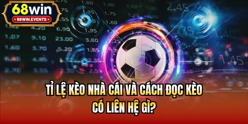 Tỉ Lệ Kèo Nhà Cái Và Cách Đọc Kèo Có Liên Hệ Gì?