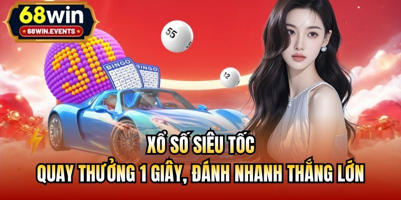 Xổ Số Siêu Tốc - Quay Thưởng 1 Giây, Đánh Nhanh Thắng Lớn